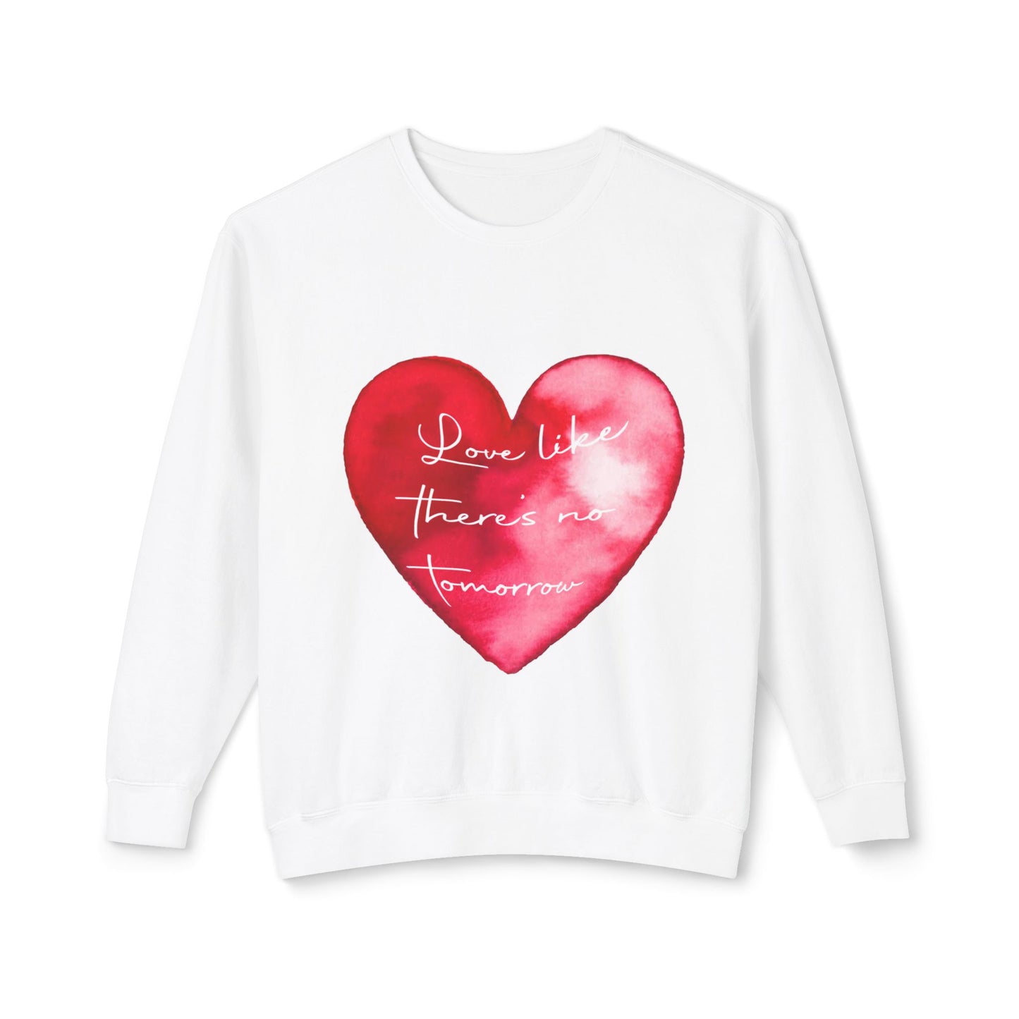Love Like There's No Tomorrow Unisex Crewneck Sweatshirt - Lightweight Heart Design