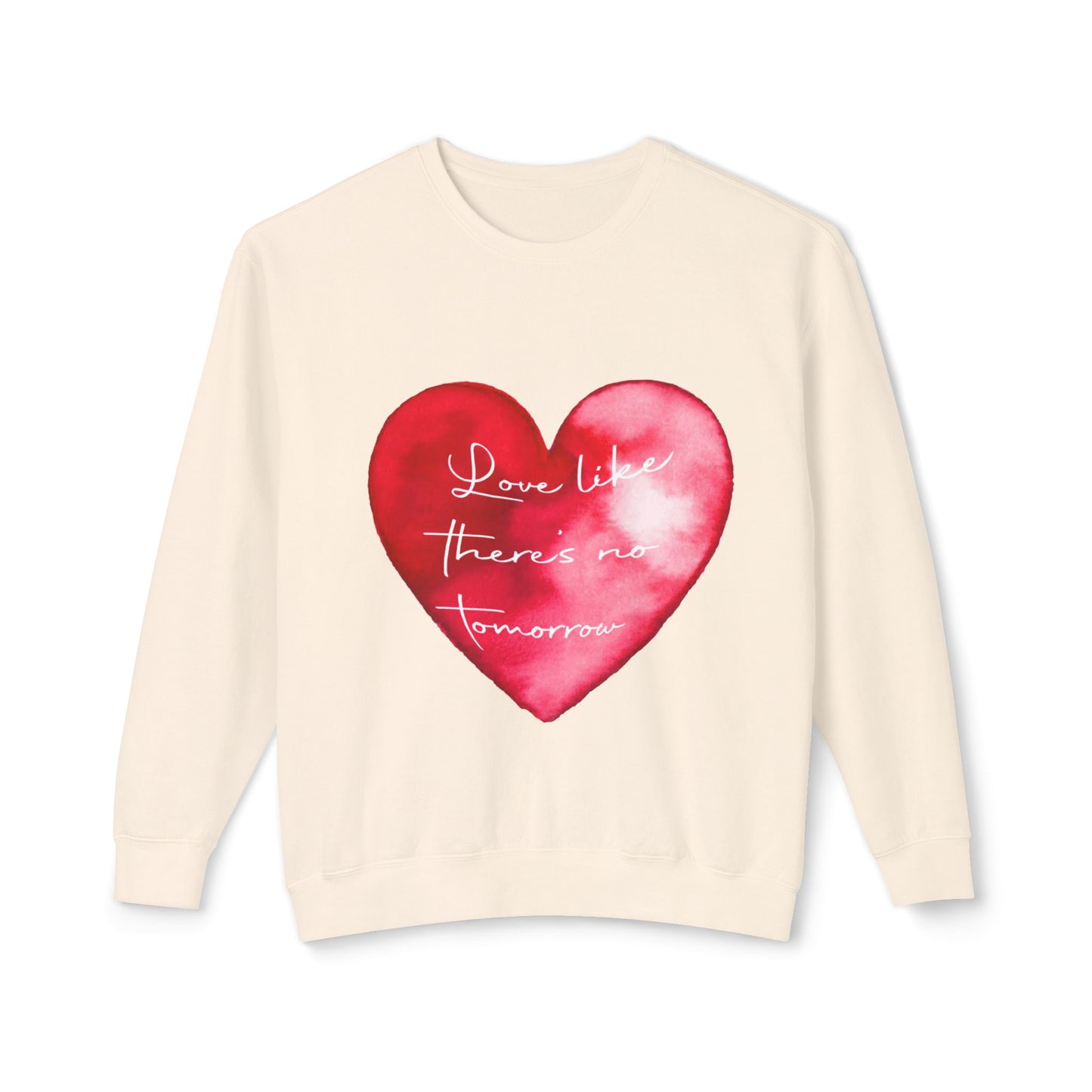 Love Like There's No Tomorrow Unisex Crewneck Sweatshirt - Lightweight Heart Design
