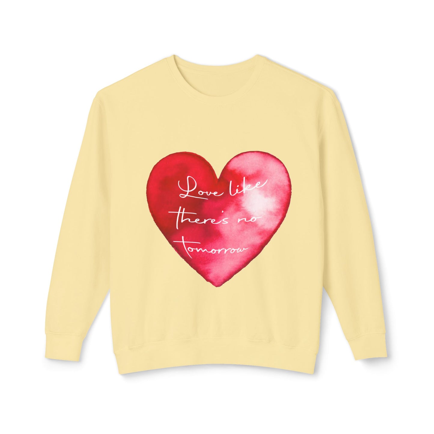 Love Like There's No Tomorrow Unisex Crewneck Sweatshirt - Lightweight Heart Design