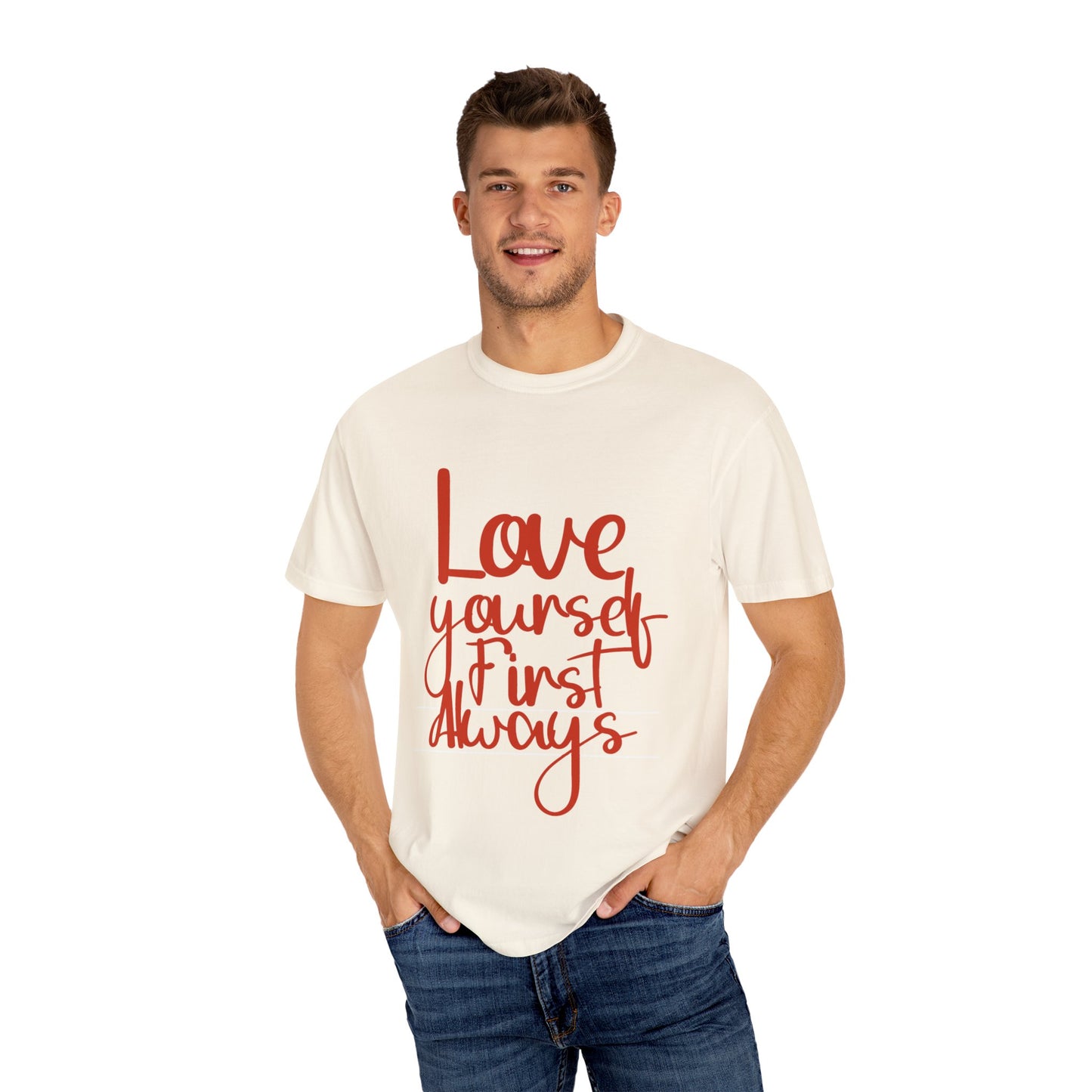Love Yourself First Always T-Shirt - Garment-Dyed Unisex Tee for Positive Vibes