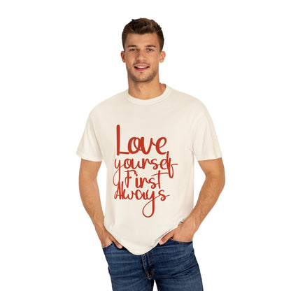 Love Yourself First Always T-Shirt - Garment-Dyed Unisex Tee for Positive Vibes