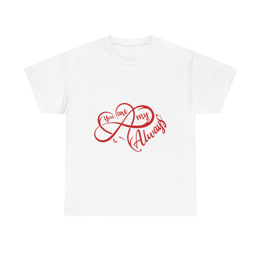 You Are My Always Unisex Heavy Cotton Tee - Romantic Gift for Couples