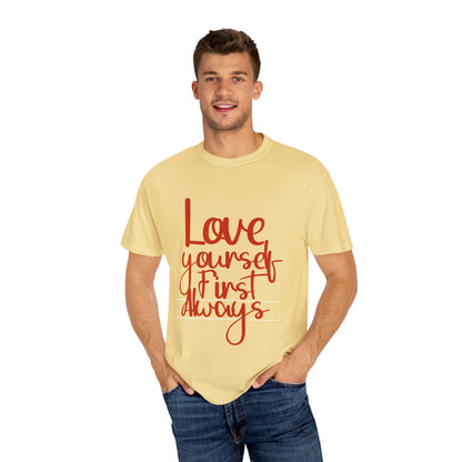 Love Yourself First Always T-Shirt - Garment-Dyed Unisex Tee for Positive Vibes