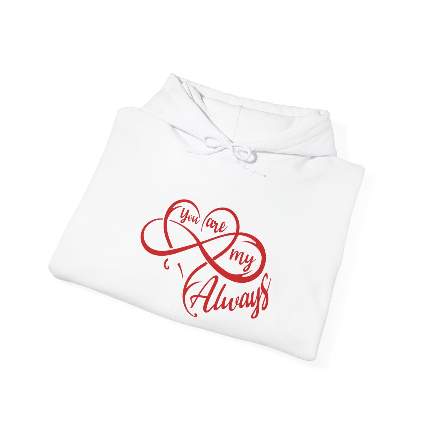 You Are My Always Hoodie - Unisex Heavy Blend Sweater for Love & Comfort