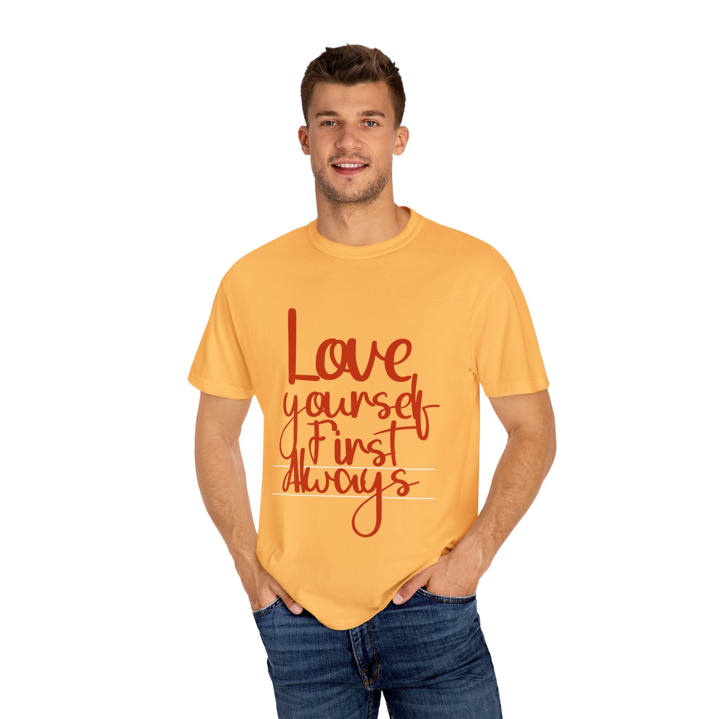 Love Yourself First Always T-Shirt - Garment-Dyed Unisex Tee for Positive Vibes