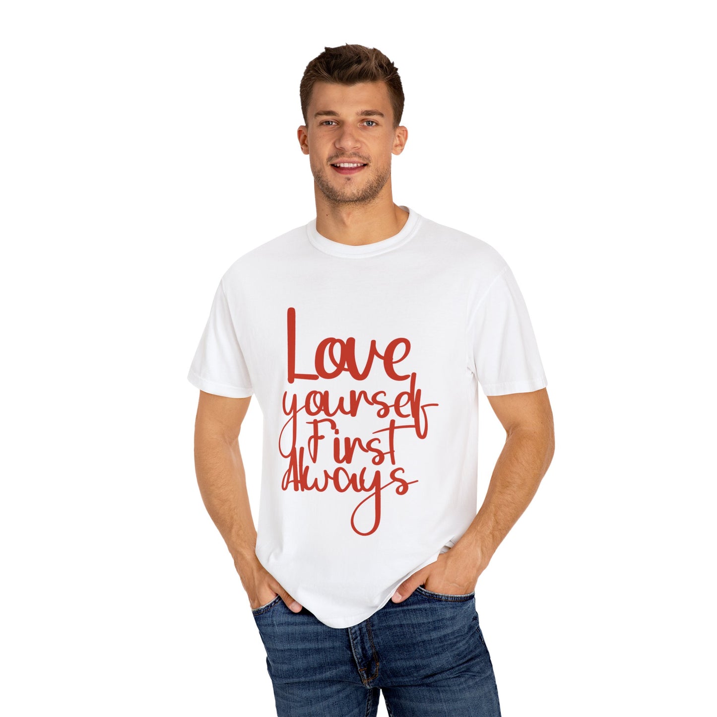 Love Yourself First Always T-Shirt - Garment-Dyed Unisex Tee for Positive Vibes