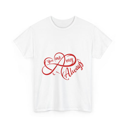 You Are My Always Unisex Heavy Cotton Tee - Romantic Gift for Couples